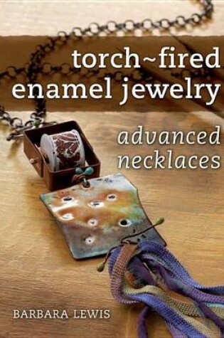 Cover of Torch-Fired Enamel Jewelry, Advanced Necklaces