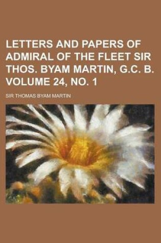 Cover of Letters and Papers of Admiral of the Fleet Sir Thos. Byam Martin, G.C. B Volume 24, No. 1