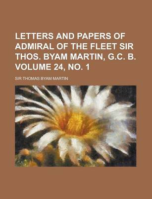 Book cover for Letters and Papers of Admiral of the Fleet Sir Thos. Byam Martin, G.C. B Volume 24, No. 1