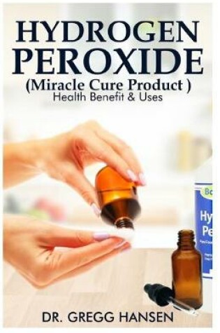 Cover of Hydrogen Peroxide (Miracle Cure Product)