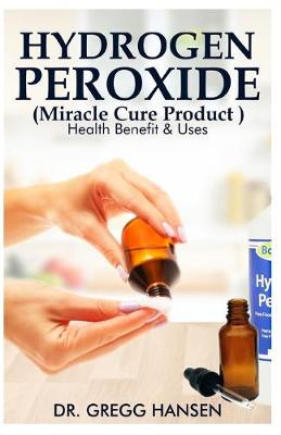 Book cover for Hydrogen Peroxide (Miracle Cure Product)