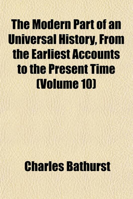 Book cover for The Modern Part of an Universal History, from the Earliest Accounts to the Present Time Volume 10