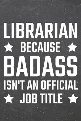 Book cover for Librarian because Badass isn't an official Job Title