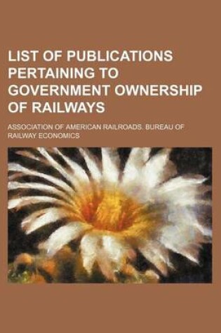 Cover of List of Publications Pertaining to Government Ownership of Railways