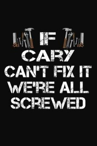 Cover of If Cary Can't Fix It We're All Screwed