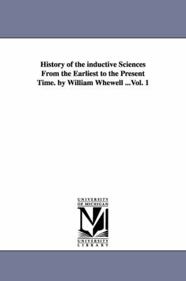Book cover for History of the Inductive Sciences from the Earliest to the Present Time. by William Whewell ...Vol. 1