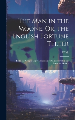 Book cover for The Man in the Moone, Or, the English Fortune Teller