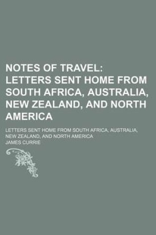 Cover of Notes of Travel; Letters Sent Home from South Africa, Australia, New Zealand, and North America. Letters Sent Home from South Africa, Australia, New Zealand, and North America