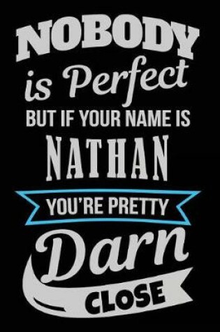 Cover of Nobody Is Perfect But If Your Name Is Nathan You're Pretty Darn Close