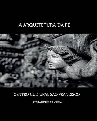 Book cover for A Arquitetura Da Fe - Centro Cultural Sao Francisco