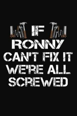 Cover of If Ronny Can't Fix It We're All Screwed