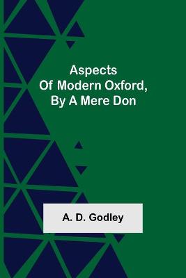 Book cover for Aspects of Modern Oxford, by a Mere Don