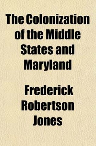 Cover of The Colonization of the Middle States and Maryland (Volume 4)