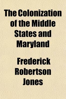 Book cover for The Colonization of the Middle States and Maryland (Volume 4)