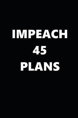 Book cover for 2020 Weekly Planner Political Impeach 45 Plans Black White 134 Pages