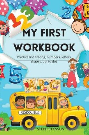 Cover of My First Workbook Practice line tracing, numbers, letters, shapes, dot to dot