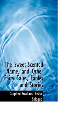 Book cover for The Sweet-Scented Name, and Other Fairy Tales, Fables and Stories