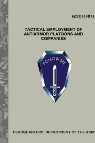 Cover of Tactical Employment of Antiarmor Platoons and Companies (FM 3-21.91 / FM 7-91)