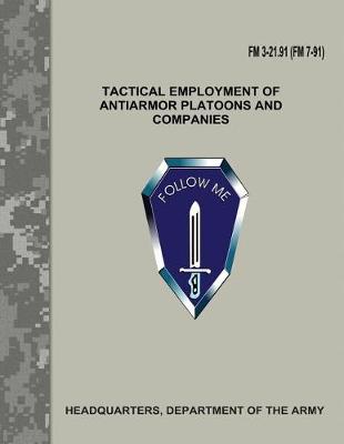 Book cover for Tactical Employment of Antiarmor Platoons and Companies (FM 3-21.91 / FM 7-91)