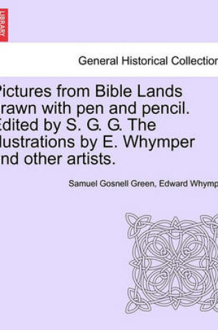 Cover of Pictures from Bible Lands Drawn with Pen and Pencil. Edited by S. G. G. the Illustrations by E. Whymper and Other Artists.
