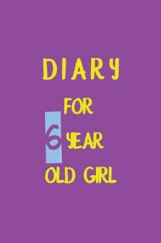 Cover of Diary For 6 Year Old Girl