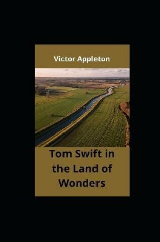 Cover of Tom Swift in the Land of Wonders illustrated