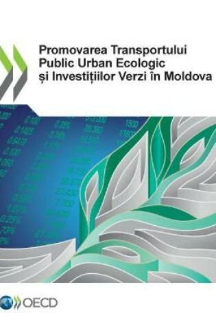 Cover of Promovarea Transportului Public Urban Ecologic și Investițiilor Verzi �n Moldova