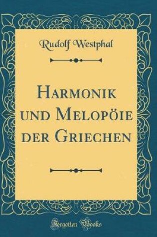 Cover of Harmonik Und Melopoeie Der Griechen (Classic Reprint)