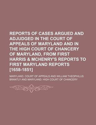 Book cover for Reports of Cases Argued and Adjudged in the Court of Appeals of Maryland and in the High Court of Chancery of Maryland, from First Harris & McHenry's Reports to First Maryland Reports [1658-1851] (Volume 11-12)