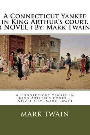 Cover of A Connecticut Yankee in King Arthur's court. ( NOVEL ) By