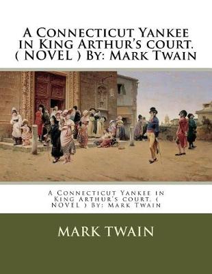 Book cover for A Connecticut Yankee in King Arthur's court. ( NOVEL ) By