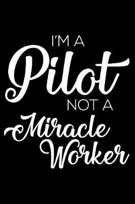 Book cover for I'm a Pilot Not a Miracle Worker