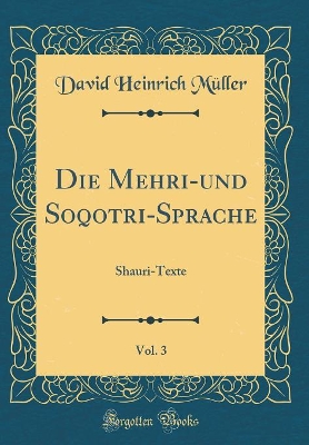 Book cover for Die Mehri-und Soqotri-Sprache, Vol. 3: Shauri-Texte (Classic Reprint)