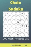 Book cover for Chain Sudoku - 200 Master Puzzles 6x6 Vol.8