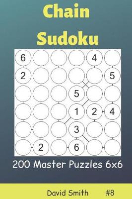 Cover of Chain Sudoku - 200 Master Puzzles 6x6 Vol.8