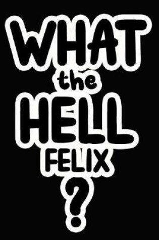 Cover of What the Hell Felix?
