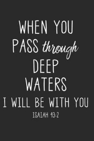 Cover of When You Pass Through Deep Waters I Will Be with You Isaiah 43