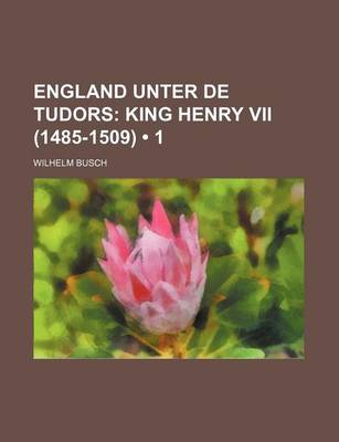 Book cover for England Unter de Tudors (1); King Henry VII (1485-1509)