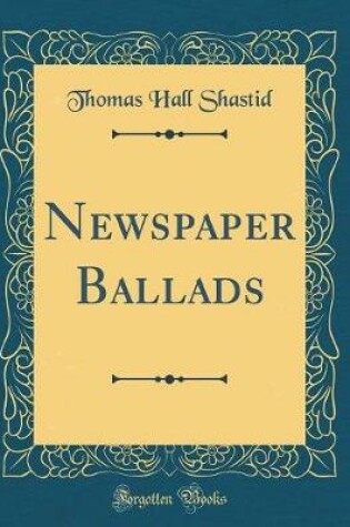 Cover of Newspaper Ballads (Classic Reprint)