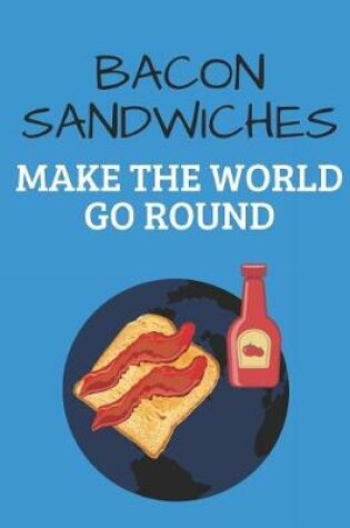 Cover of Bacon Sandwiches Make the World Go Round