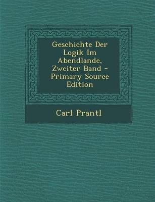 Book cover for Geschichte Der Logik Im Abendlande, Zweiter Band