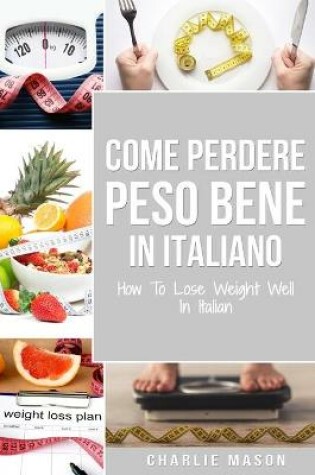 Cover of Come Perdere Peso Bene In italiano/ How To Lose Weight Well In Italian