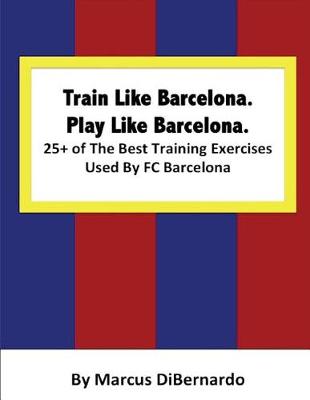 Book cover for Train Like Barcelona.Play Like Barcelona.