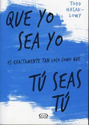 Book cover for Que Yo Sea Yo Es Exactamente Tan Loco Como Que Tu Seas Tu