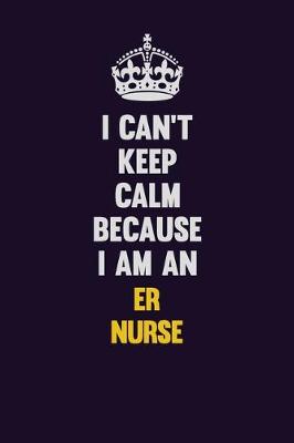 Book cover for I can't Keep Calm Because I Am An ER nurse