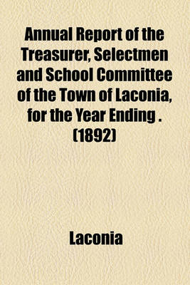 Book cover for Annual Report of the Treasurer, Selectmen and School Committee of the Town of Laconia, for the Year Ending . (1892)