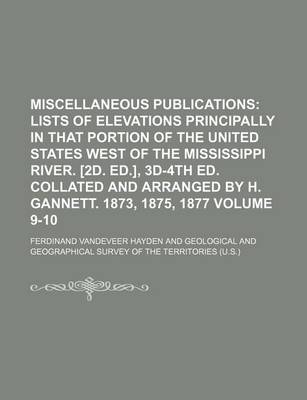 Book cover for Miscellaneous Publications Volume 9-10; Lists of Elevations Principally in That Portion of the United States West of the Mississippi River. [2d. Ed.],