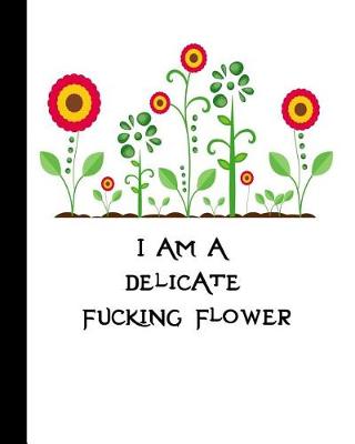 Book cover for I Am a Delicate Fucking Flower