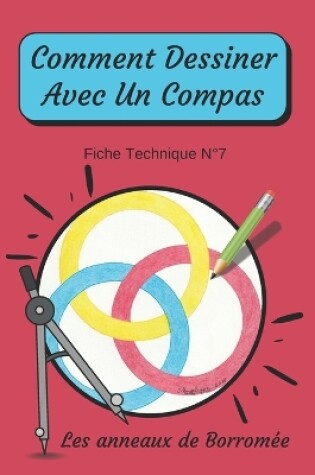 Cover of Comment Dessiner Avec Un Compas Fiche Technique N°7 Les anneaux de Borromée