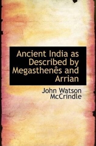 Cover of Ancient India as Described by Megasthenes and Arrian